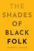 The Shades of Black Folk