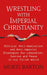 Wrestling with Imperial Christianity
