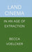 Land Cinema in an Age of Extraction