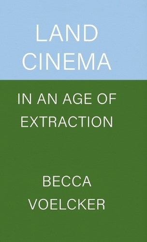 Land Cinema in an Age of Extraction