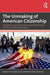 The Unmaking of American Citizenship