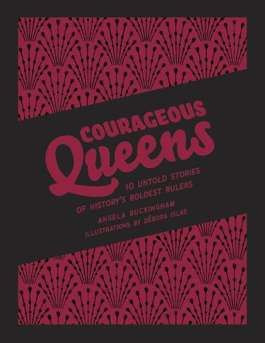 Courageous Queens: 10 Untold Stories of History's Boldest Rulers (Heroic Heroines