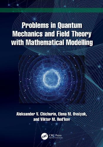 Problems in Quantum Mechanics and Field Theory with Mathematical Modelling