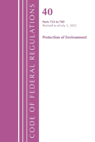 Code of Federal Regulations, Title 40 Protection of the Environment 723-789, Revised as of July 1, 2022