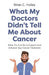 What My Doctors Didn't Tell Me About Cancer