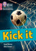 Kick it