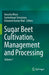 Sugar Beet Cultivation, Management and Processing