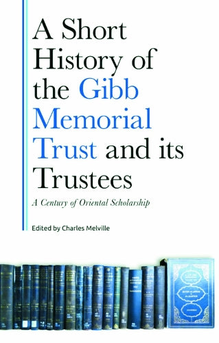 A Short History of the Gibb Memorial Trust and its Trustees