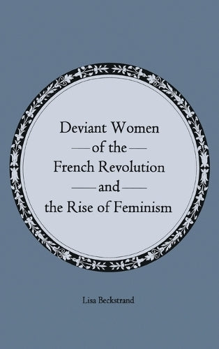 Deviant Women of the French Revolution and the Rise of Feminism