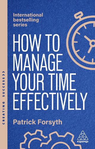 How to Manage Your Time Effectively: Be Organized, Productive and Get Things Done: 173 (Creating Success series