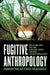 Fugitive Anthropology