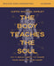 The Body Teaches the Soul Bible Study Guide plus Streaming Video