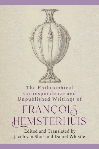 The Philosophical Correspondence and Unpublished Writings of Francois Hemsterhuis