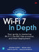 Wi-Fi 7 In Depth: Your guide to mastering Wi-Fi 7, the 802.11be protocol, and their deployment (Networking Technology