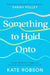 Something to Hold Onto