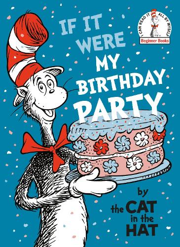 If It Were My Birthday Party--By the Cat in the Hat (Beginner Books