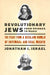 Revolutionary Jews from Spinoza to Marx: The Fight for a Secular World of Universal and Equal Rights (Samuel and Althea Stroum Lectures in Jewish Studies