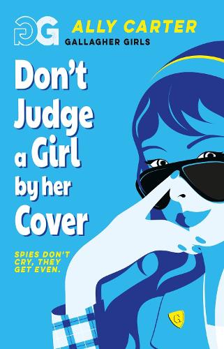 Don't Judge a Girl by Her Cover: Book 3: the million copy selling series set at an elite boarding school for spies (Gallagher Girls