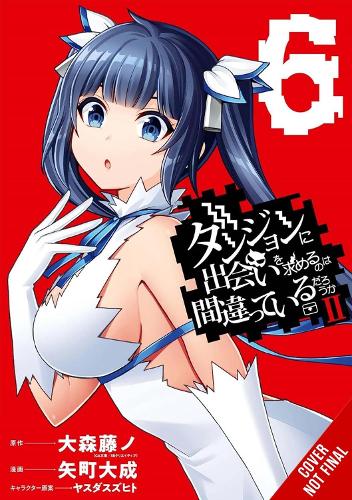 Is It Wrong to Try to Pick Up Girls in a Dungeon? II, Vol. 6 (manga) (Is It Wrong to Try to Pick Up Girls in a Dungeon? II, 6