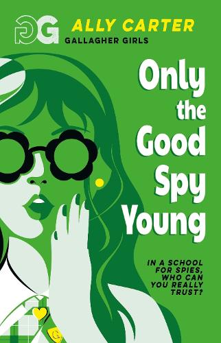 Only The Good Spy Young: Book 4: the million copy selling series set at an elite boarding school for spies (Gallagher Girls