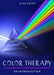 Color Therapy: Your Plain & Simple Guide to a Vibrant Life (Plain & Simple Series for Mind, Body, & Spirit