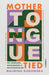 Mother Tongue Tied