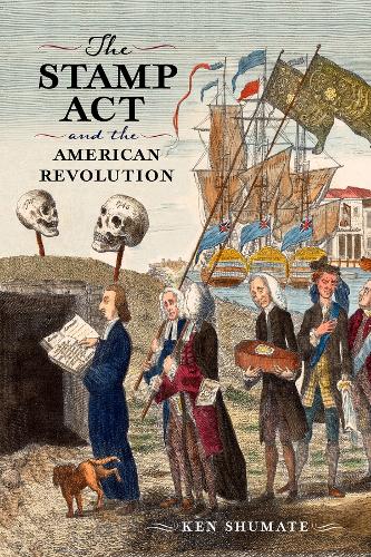 The Stamp Act and the American Revolution (Journal of the American Revolution Books