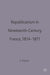 Republicanism in Nineteenth-Century France, 1814–1871