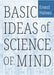 Basic Ideas of Science of Mind