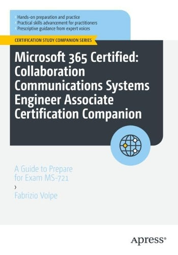Microsoft 365 Certified: Collaboration Communications Systems Engineer Associate Certification Companion: A Guide to Prepare for Exam MS-721 (Certification Study Companion Series