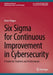 Six Sigma for Continuous Improvement in Cybersecurity