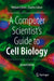 A Computer Scientist's Guide to Cell Biology