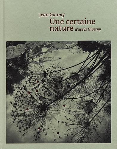 Jean Gaumy - A Certain Nature, after Giverny