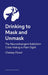 Drinking to Mask and Unmask