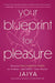 Your Blueprint for Pleasure