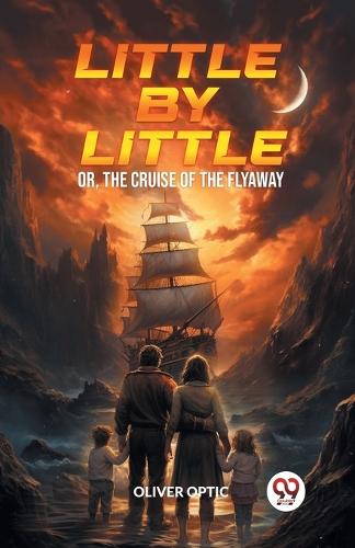 Little By LittleOr, The Cruise of the Flyaway (Edition2024)