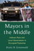 Mayors in the Middle: Indirect Rule and Local Government in Occupied Palestine (Columbia Studies in Middle East Politics