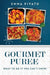 GOURMET PUREE - What to do if you can't chew!