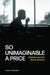 So Unimaginable a Price