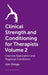 Clinical Strength and Conditioning for Therapists Volume 2