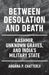 Between Desolation and Death
