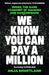 We Know You Can Pay a Million