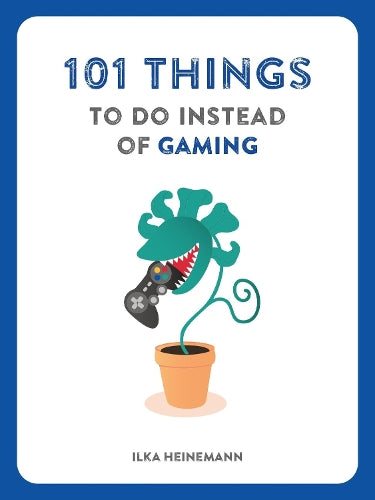 101 Things to Do Instead of Gaming