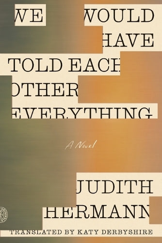 We Would Have Told Each Other Everything