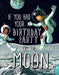 If You Had Your Birthday Party on the Moon
