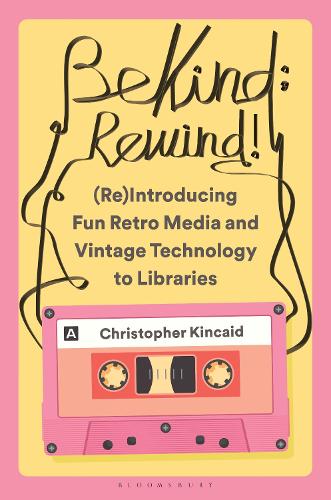 Be Kind; Rewind! (Re)Introducing Fun Retro Media and Vintage Technology to Libraries