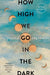 How High We Go in the Dark