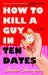 How to Kill a Guy in Ten Dates