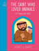 The Saint who Loved Animals - St. Francis of Assisi