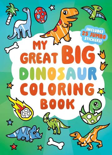 My Great Big Dinosaur Coloring Book (A Jumbo-Sized Coloring and Sticker Book for All Ages)